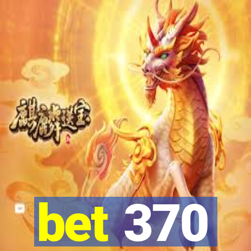 bet 370